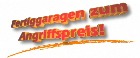 Fertiggaragen zum Angriffspreis